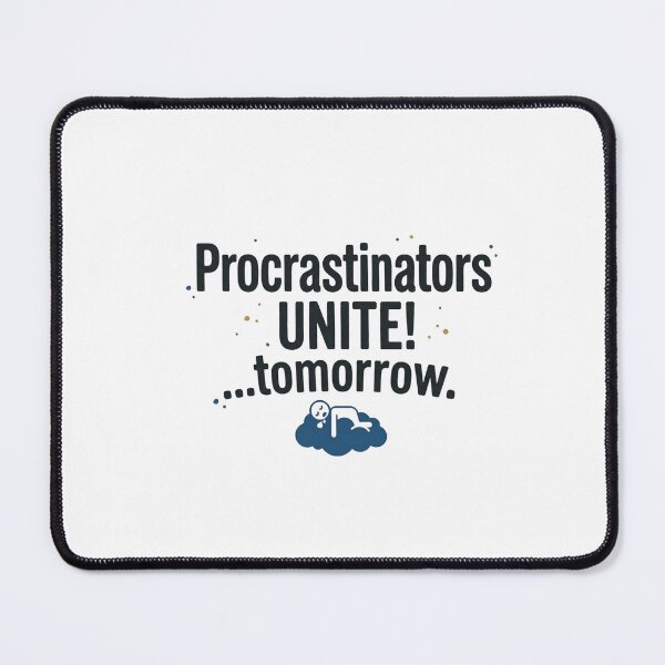 Item preview, Procrastinators Unite Tomorrow designed and sold by Mikelapapela.