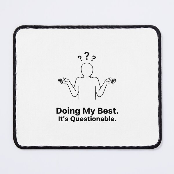 Item preview, Doing My Best. It’s Questionable designed and sold by VibeShift Studio.