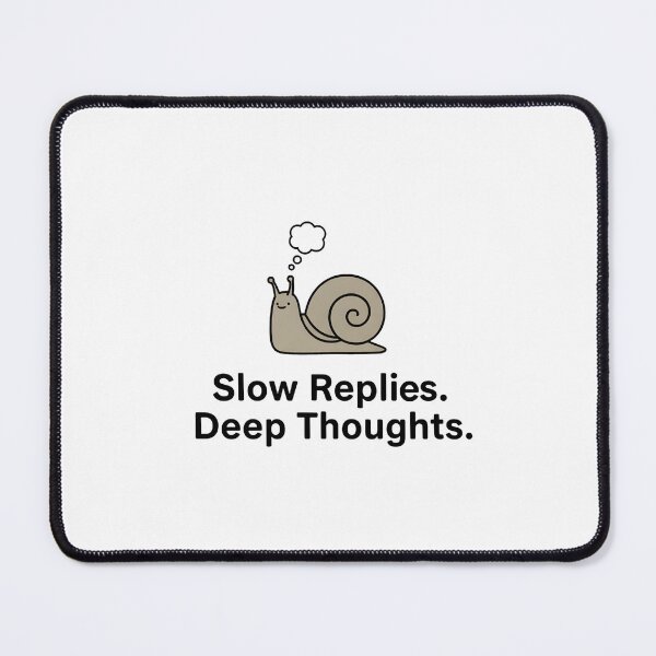 Item preview, Slow Replies Deep Thoughts designed and sold by VibeShift Studio.