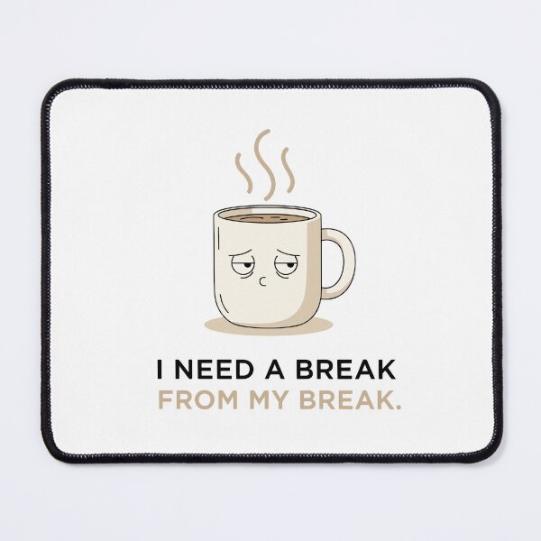 Item preview, I Need a Break From Break designed and sold by VibeShift Studio.
