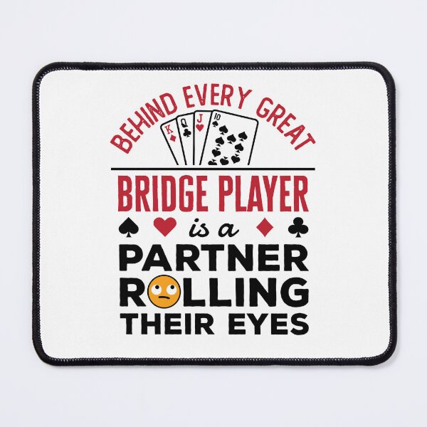 Item preview, Behind Every Great Bridge Player Is a Partner Rolling Their Eyes designed and sold by jaygo.