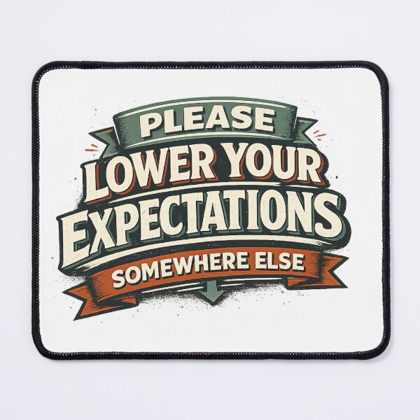 Item preview, Please Lower Your Expectations Somewhere Else designed and sold by Slightly Uncalled For.