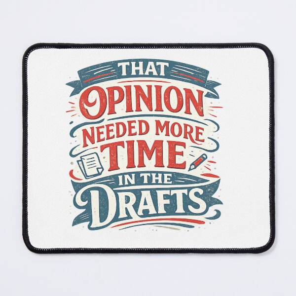 Item preview, That Opinion Needed More Time In The Drafts designed and sold by Slightly Uncalled For.