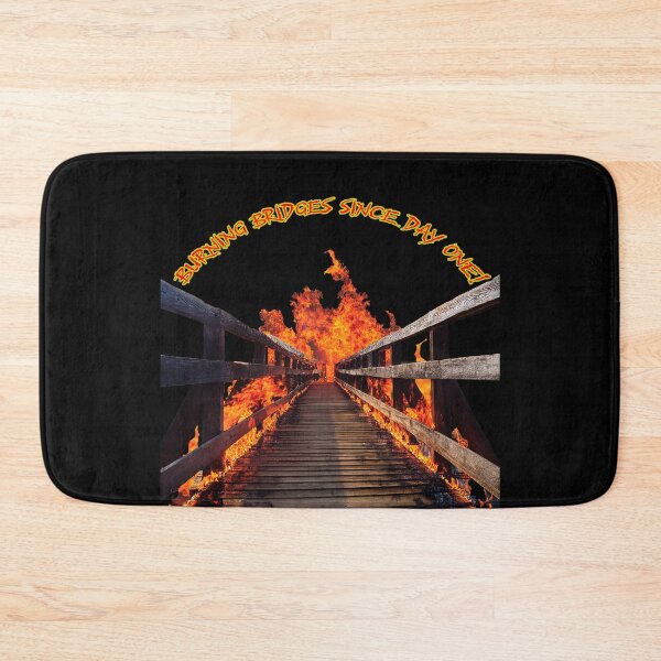 Item preview, BURNING BRIDGES SINCE DAY ONE! designed and sold by BIGPIX91011.