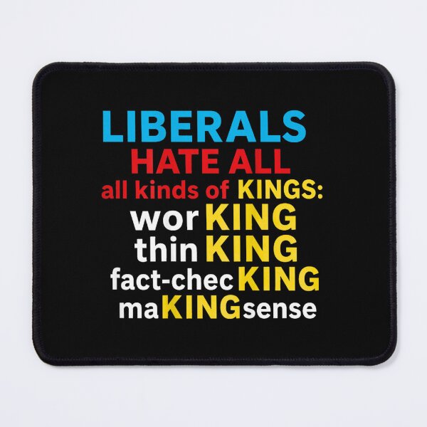 Item preview, Liberals Hate All Kinds of Kings Funny Political Satire Anti Liberal Quotes designed and sold by PetPanache.