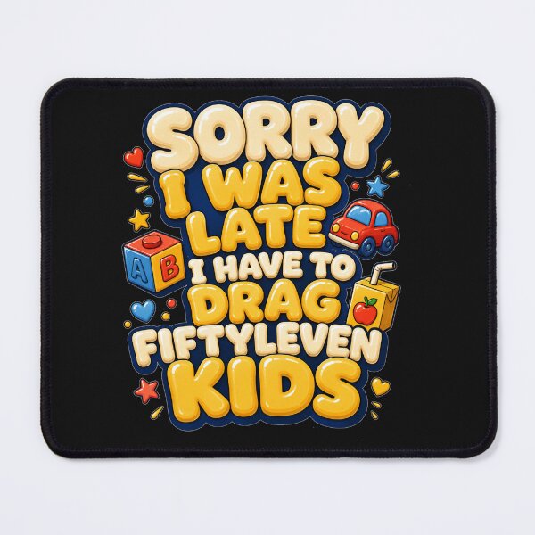 Item preview, Sorry I Was Late I Have to Drag Fiftyleven Kids Colorful Toy Explosion Art Parenting Humor Gift for Moms designed and sold by Nightarel.