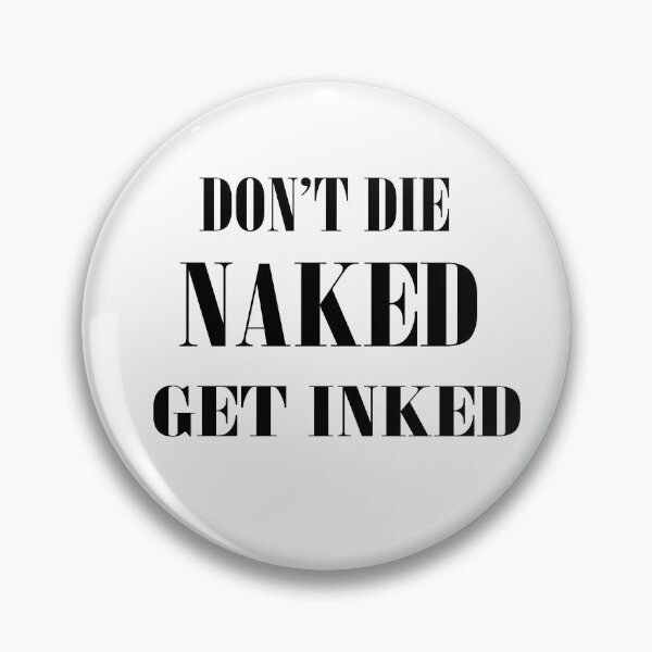 Item preview, don't die naked get inked designed and sold by Kasia1987t.