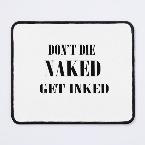 Item preview, don't die naked get inked designed and sold by Kasia1987t.