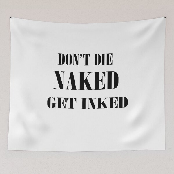 Item preview, don't die naked get inked designed and sold by Kasia1987t.