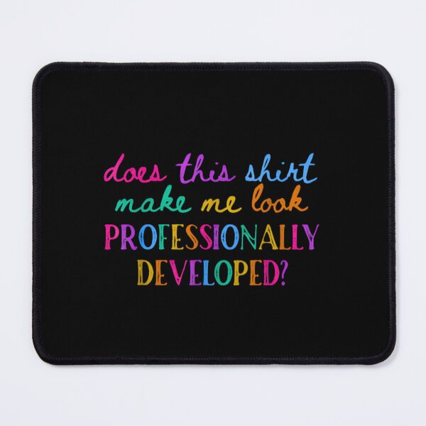 Item preview, Does This Shirt Make Me Look Professionally Developed Teacher designed and sold by Rahamkshop.