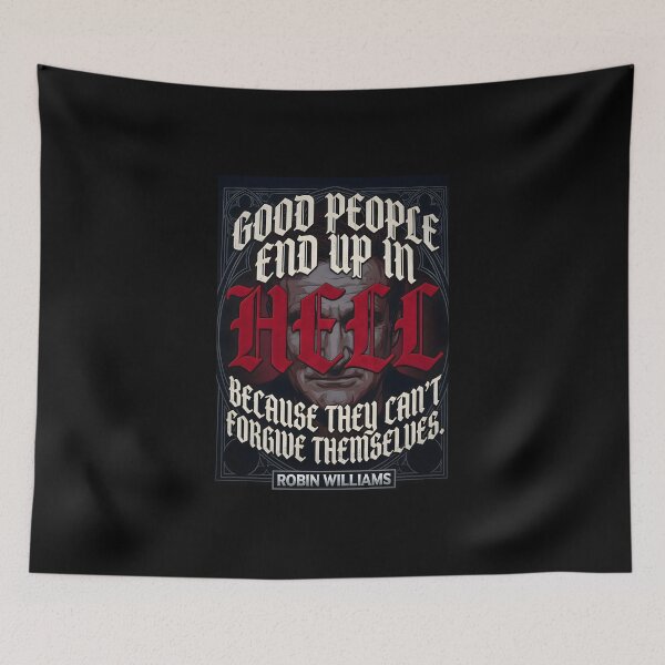 Item preview, Good People End Up In Hell Because They Can't Forgive Themselves - Robin Williams designed and sold by Enea Kelo.