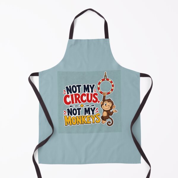 Item preview, Not My Circus Not My Monkeys Funny Sarcastic Quote designed and sold by Aliplus+.