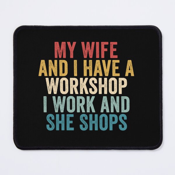Item preview, My Wife and I Have a Workshop I Work and She Shops Funny Woodworking Husband Gift Design designed and sold by 76Valeria.