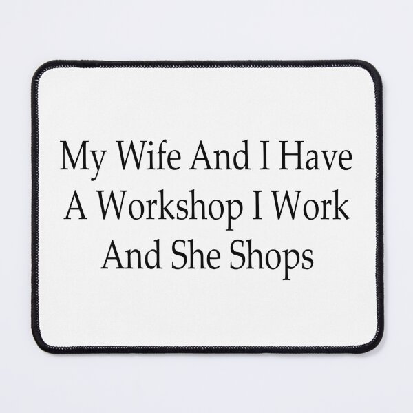 Item preview, My Wife and I Have a Workshop I Work and She Shops Funny Woodworking Husband Gift Design designed and sold by 76Valeria.
