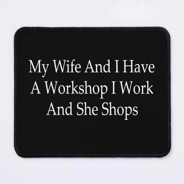 Item preview, My Wife and I Have a Workshop I Work and She Shops Funny Woodworking Husband Gift Design designed and sold by 76Valeria.