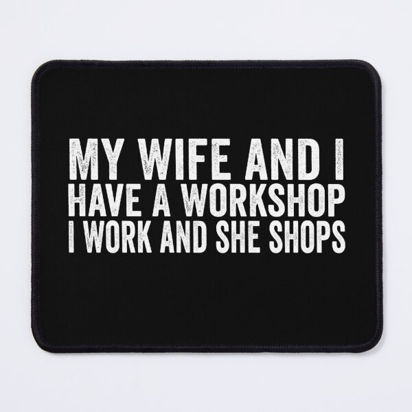 Item preview, My Wife and I Have a Workshop I Work and She Shops Funny Woodworking Husband Gift Design designed and sold by 76Valeria.