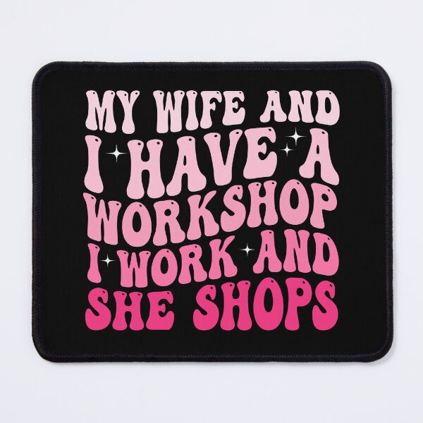 Item preview, My Wife and I Have a Workshop I Work and She Shops Funny Woodworking Husband Gift Design designed and sold by 76Valeria.