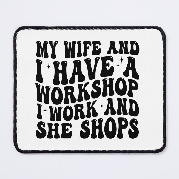 Item preview, My Wife and I Have a Workshop I Work and She Shops Funny Woodworking Husband Gift Design designed and sold by 76Valeria.