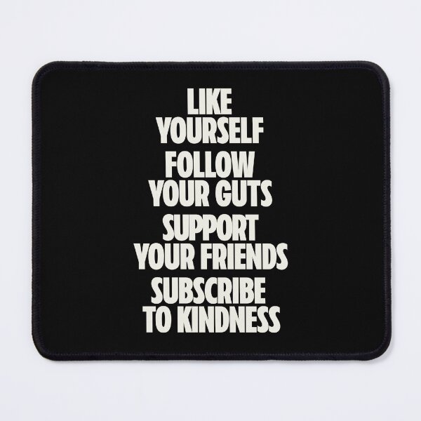 Item preview, Like Yourself, Follow Your Guts, Support Your Friends, Subscribe To Kindness — Social Media Terms IRL designed and sold by Koyaanisqatsian.