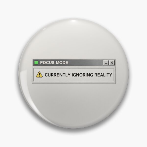 Item preview, Currently Ignoring Reality – Reality Avoidance Mode designed and sold by Mad Factory Designs.