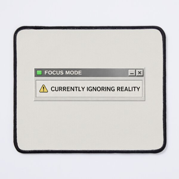 Item preview, Currently Ignoring Reality – Reality Avoidance Mode designed and sold by Mad Factory Designs.