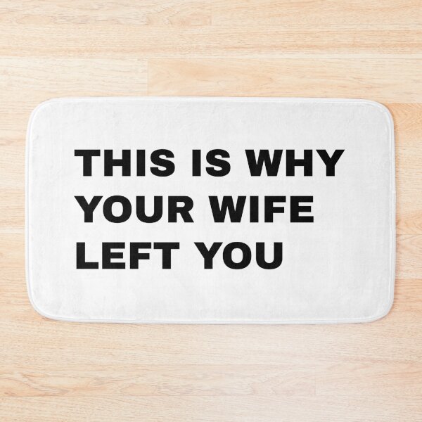 Item preview, This Is Why Your Wife Left You designed and sold by titanic415.