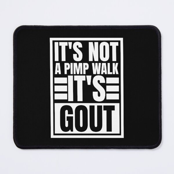 Item preview, It's Not A Pimp Walk It's Gout designed and sold by Dondonmart.