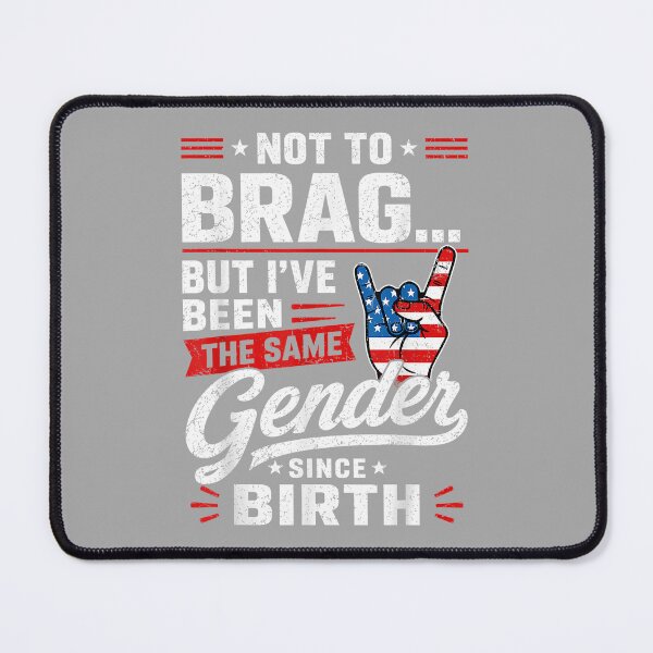 Item preview, Not to Brag But I've Been The Same Gender Since Birth designed and sold by ArleneRowe.