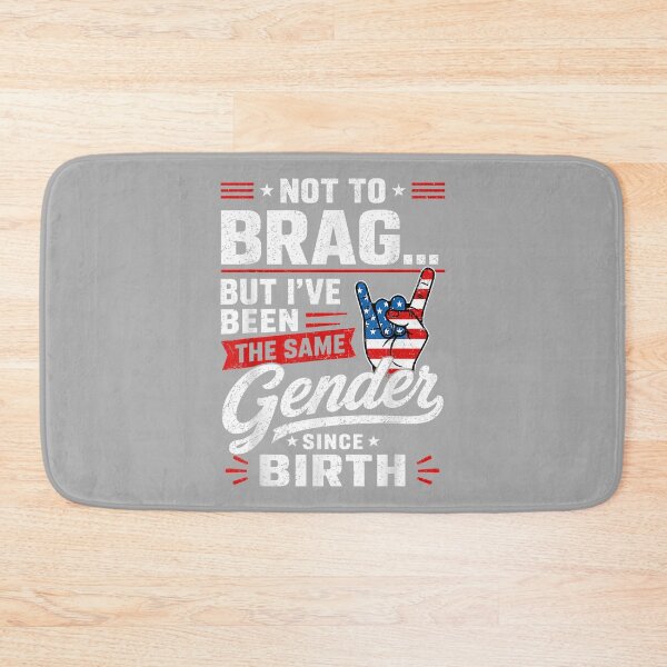 Item preview, Not to Brag But I've Been The Same Gender Since Birth designed and sold by ArleneRowe.