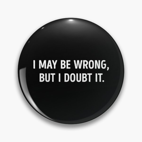 Item preview, I May Be Wrong But I Doubt It Funny designed and sold by WhistleCloset.