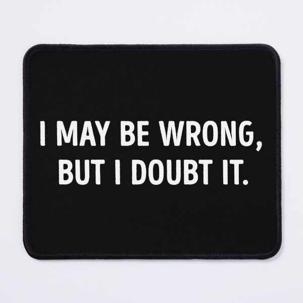 Item preview, I May Be Wrong But I Doubt It Funny designed and sold by WhistleCloset.