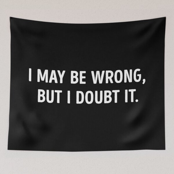 Item preview, I May Be Wrong But I Doubt It Funny designed and sold by WhistleCloset.