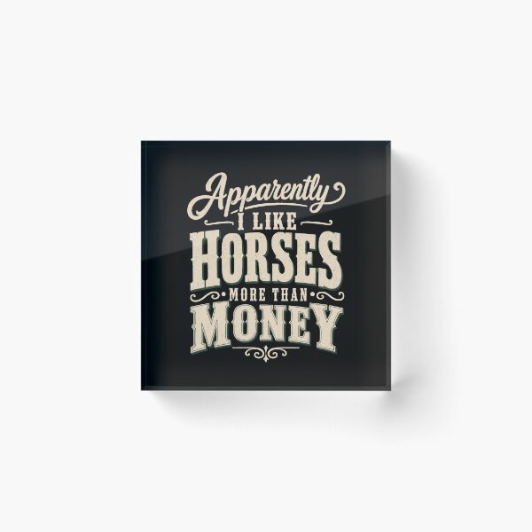 Item preview, Apparently I Like Horses More Than Money designed and sold by bobcatmarty.
