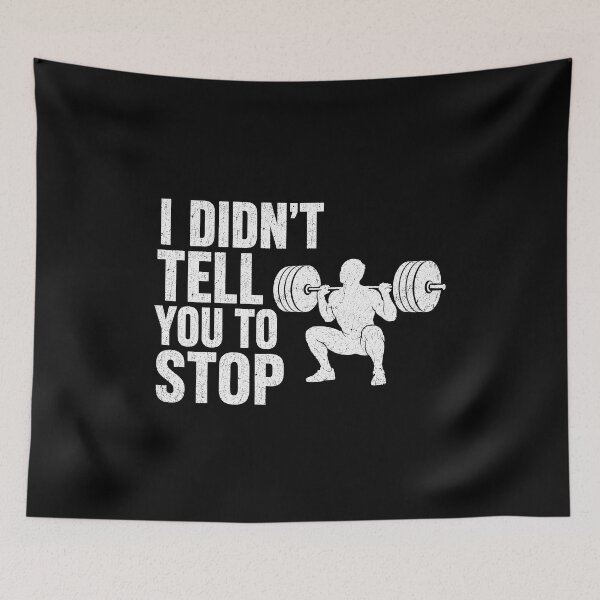 Item preview, I Didnt Tell You to Stop funny gym designed and sold by CelidaBonde.
