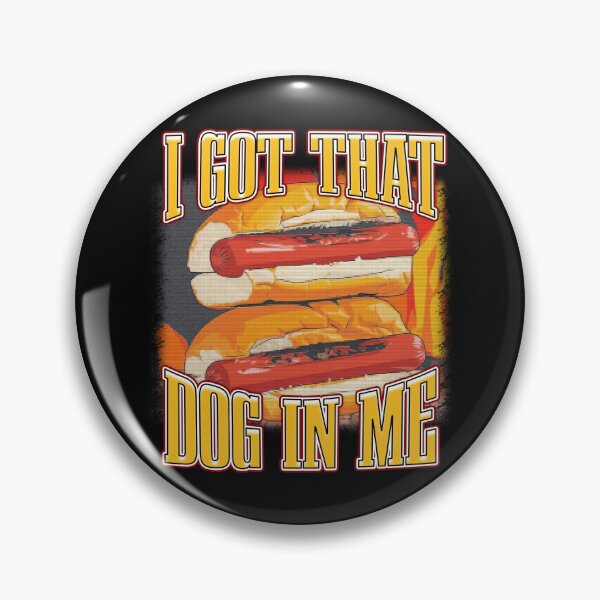 Item preview, I Got That Dog In Me Hotdog Funny Meme Quote designed and sold by bngfx.