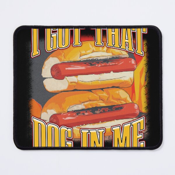 Item preview, I Got That Dog In Me Hotdog Funny Meme Quote designed and sold by bngfx.