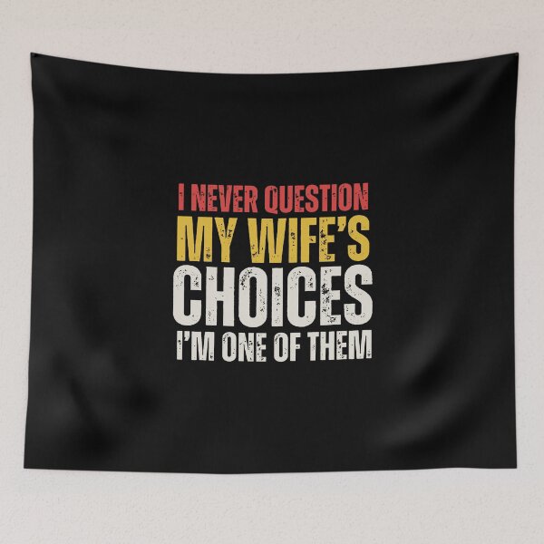 Item preview, I Never Question My Wife's Choices designed and sold by amandasherien.