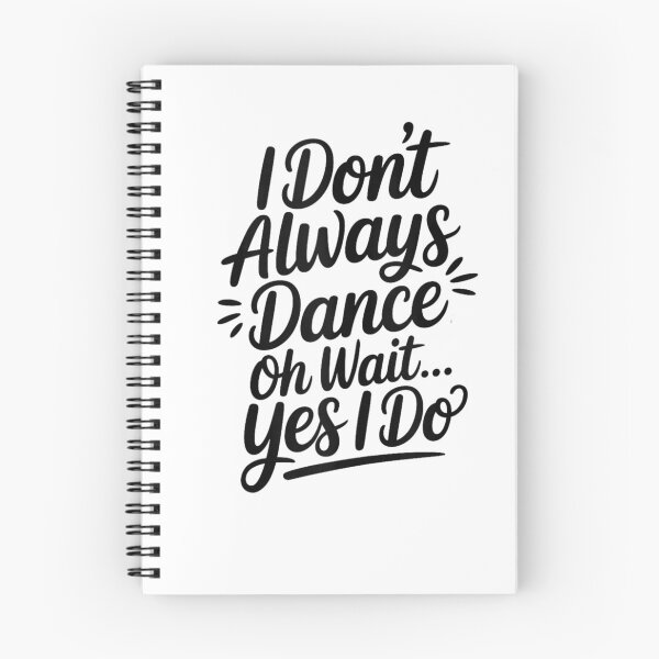 Item preview, Funny Dance Quote I Don't Always Dance Oh Wait Yes I Do Design designed and sold by mari-kayden.