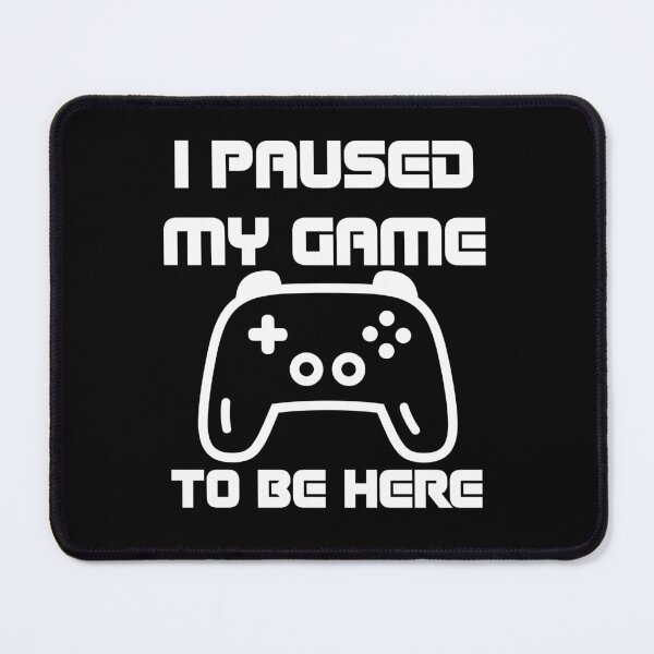 Item preview, I paused my game to be here designed and sold by JoRealm.