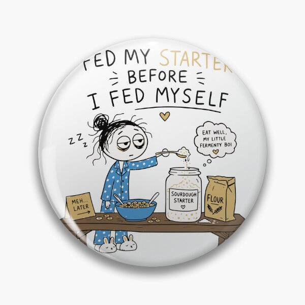 Item preview, Fed My Starter Before I Fed Myself Sourdough Baker designed and sold by Popstudio85.