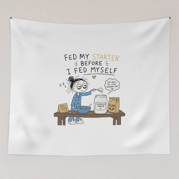 Item preview, Fed My Starter Before I Fed Myself Sourdough Baker designed and sold by Popstudio85.