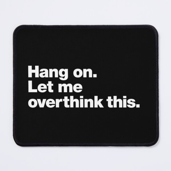 Item preview, Hang On, Let Me Overthink This – Funny Anxiety Quote designed and sold by Inky Accessories.