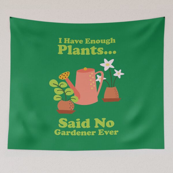 Item preview, I Have Enough Plants. Said No Gardener Ever. gardening. gardener. plant dad. plant lover. designed and sold by NPC-wear.