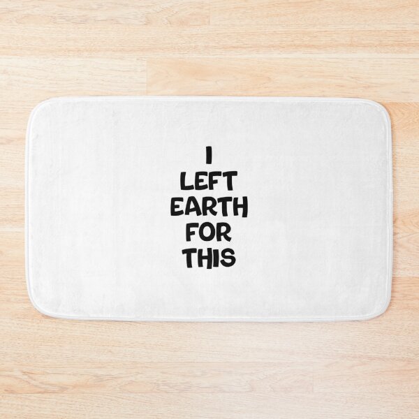 Item preview, I LEFT EARTH FOR THIS designed and sold by TypeboldStudio.