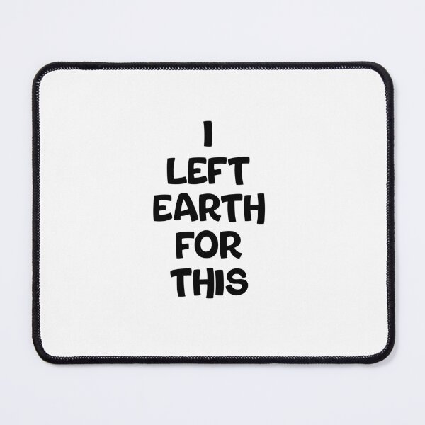 Item preview, I LEFT EARTH FOR THIS designed and sold by TypeboldStudio.