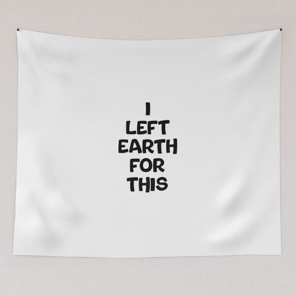 Item preview, I LEFT EARTH FOR THIS designed and sold by TypeboldStudio.