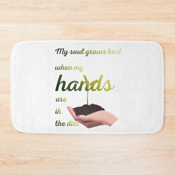 Item preview, My soul grows best when my hands are in the dirt designed and sold by Narcissus6.