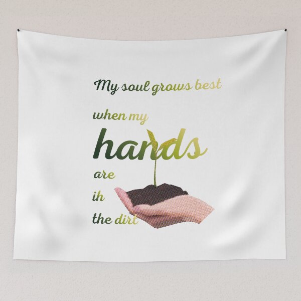 Item preview, My soul grows best when my hands are in the dirt designed and sold by Narcissus6.