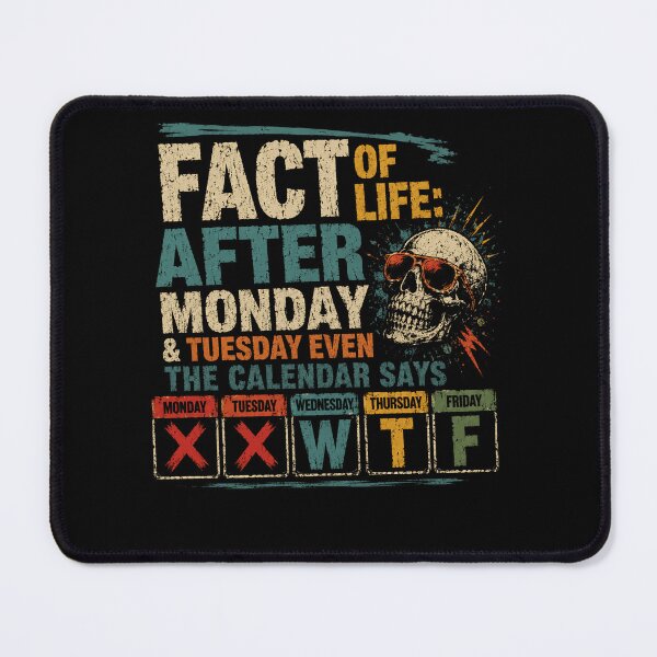 Item preview, Fact Of Life: After Monday & Tuesday Even The Calendar Says Monday Tuesday Wednesday Thursday Friday X X W T F Work Week Humor Sarcasm designed and sold by HumansStuck12.