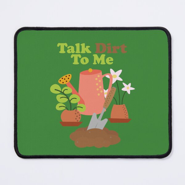 Item preview, Talk Dirt To Me . gardening. gardener. plant dad. plant lover. designed and sold by NPC-wear.